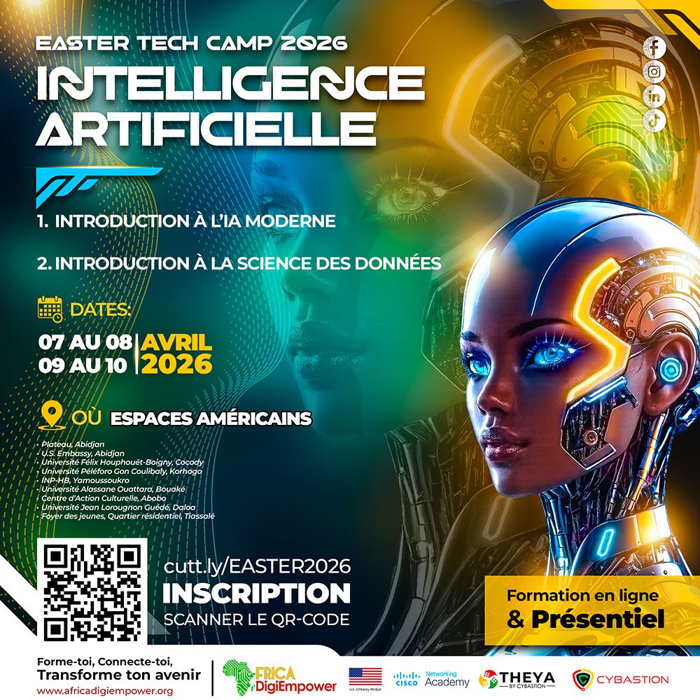 🚨 ATTENTION JEUNES DE CÔTE D'IVOIRE 🚨 Tu veux te lancer dans l'Intelligence Artificielle et la Science des Données ? Voici ta chance. Et elle est 100% GRATUITE. 🎁 🤖 EASTER TECH CAMP 2026 — IA & Data Science 📅 07 - 08 & 09 - 10 Avril 2026 📍 Dans les Espaces Américains à Abidjan, Cocody, Korhogo, Yamoussoukro, Bouaké, Abobo, Daloa & Tiassalé Ce que tu vas apprendre : ✅ Introduction à l'Intelligence Artificielle Moderne ✅ Introduction à la Science des Données Et à la fin ? Tu reçois une 🏅 CERTIFICATION INTERNATIONALE CISCO. Oui, la même certification reconnue partout dans le monde. Tout ça gratuitement. Pas de frais cachés. Zéro. 0 FCFA.-Africa DigiEmpower formations gratuites pour les jeunes. design by adambita237